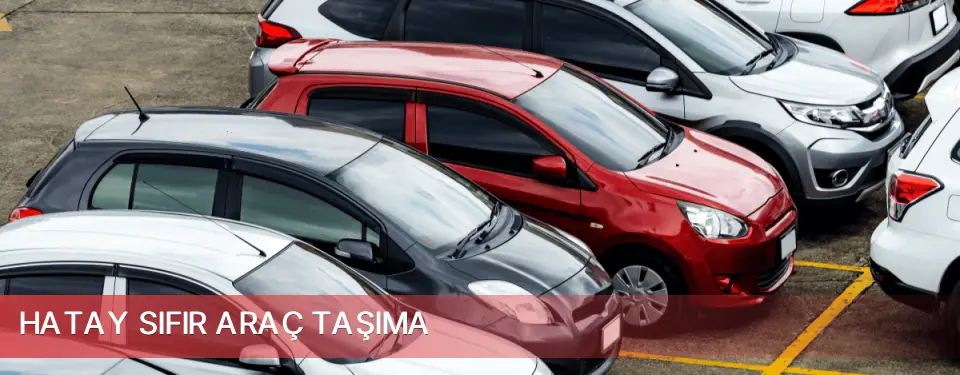 Hatay İli Sıfır Araç Taşıma